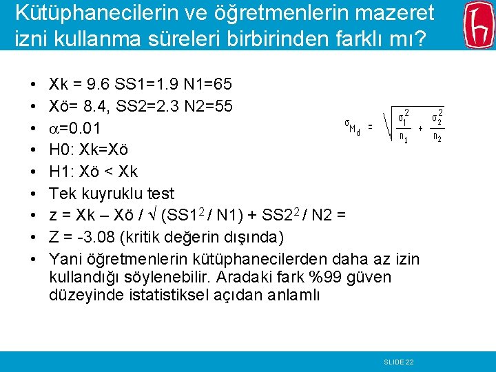 Kütüphanecilerin ve öğretmenlerin mazeret izni kullanma süreleri birbirinden farklı mı? • • • Xk