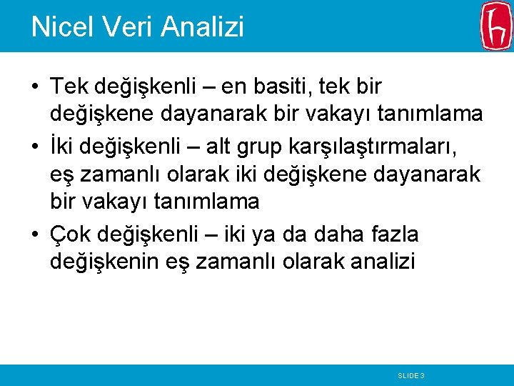 Nicel Veri Analizi • Tek değişkenli – en basiti, tek bir değişkene dayanarak bir