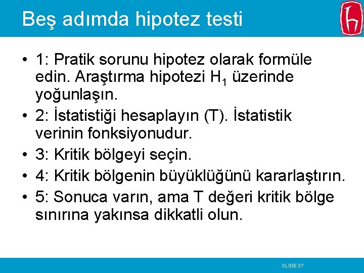 Beş adımda hipotez testi • 1: Pratik sorunu hipotez olarak formüle edin. Araştırma hipotezi