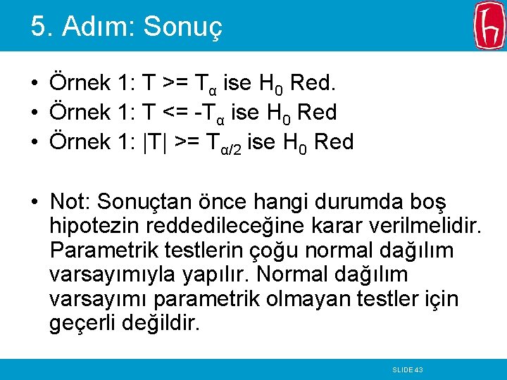 5. Adım: Sonuç • Örnek 1: T >= Tα ise H 0 Red. •