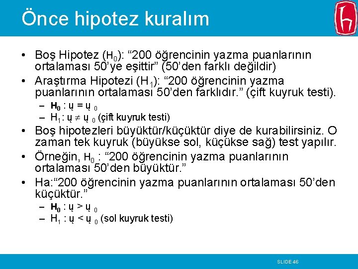 Önce hipotez kuralım • Boş Hipotez (H 0): “ 200 öğrencinin yazma puanlarının ortalaması