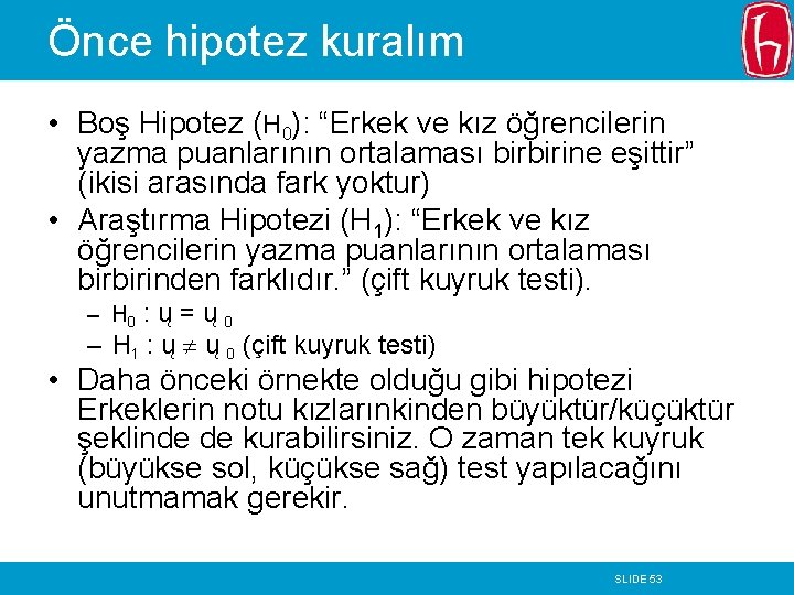 Önce hipotez kuralım • Boş Hipotez (H 0): “Erkek ve kız öğrencilerin yazma puanlarının