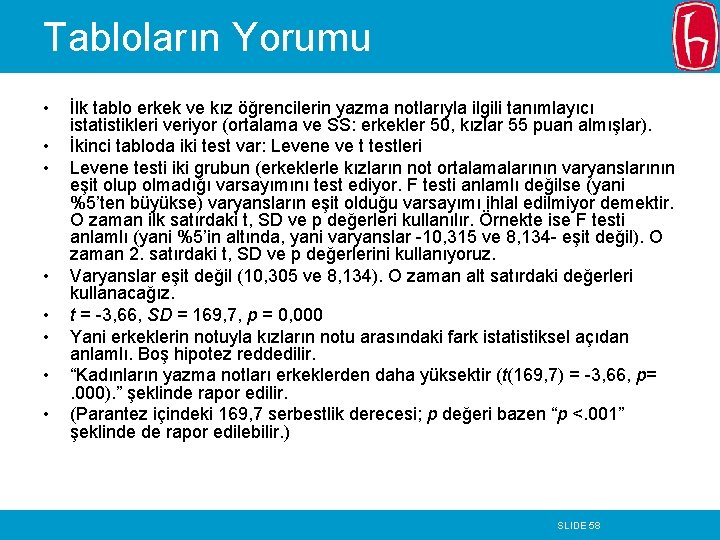 Tabloların Yorumu • • İlk tablo erkek ve kız öğrencilerin yazma notlarıyla ilgili tanımlayıcı