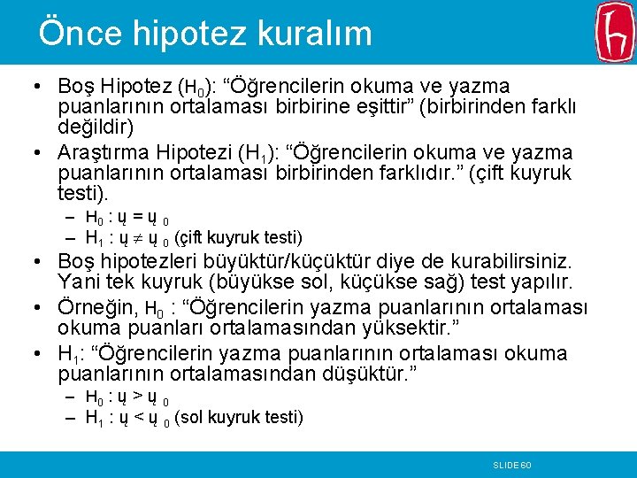 Önce hipotez kuralım • Boş Hipotez (H 0): “Öğrencilerin okuma ve yazma puanlarının ortalaması