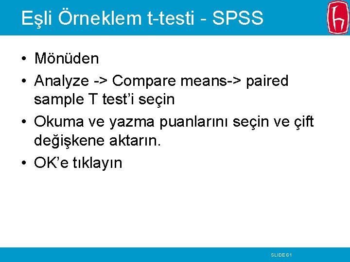 Eşli Örneklem t-testi - SPSS • Mönüden • Analyze -> Compare means-> paired sample