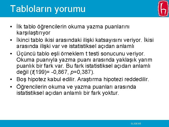 Tabloların yorumu • İlk tablo öğrencilerin okuma yazma puanlarını karşılaştırıyor • İkinci tablo ikisi