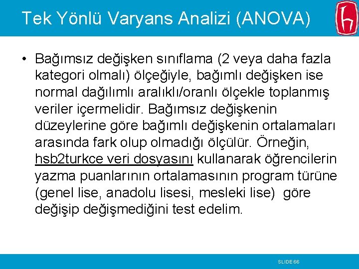 Tek Yönlü Varyans Analizi (ANOVA) • Bağımsız değişken sınıflama (2 veya daha fazla kategori