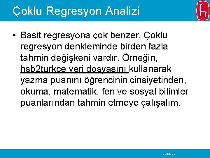 Çoklu Regresyon Analizi • Basit regresyona çok benzer. Çoklu regresyon denkleminde birden fazla tahmin