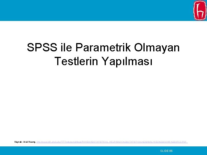SPSS ile Parametrik Olmayan Testlerin Yapılması Kaynak: Ariel Huang, http: //oragrid 3. uhcl. edu: