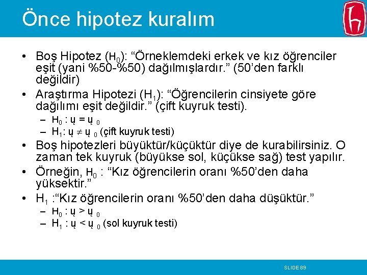 Önce hipotez kuralım • Boş Hipotez (H 0): “Örneklemdeki erkek ve kız öğrenciler eşit