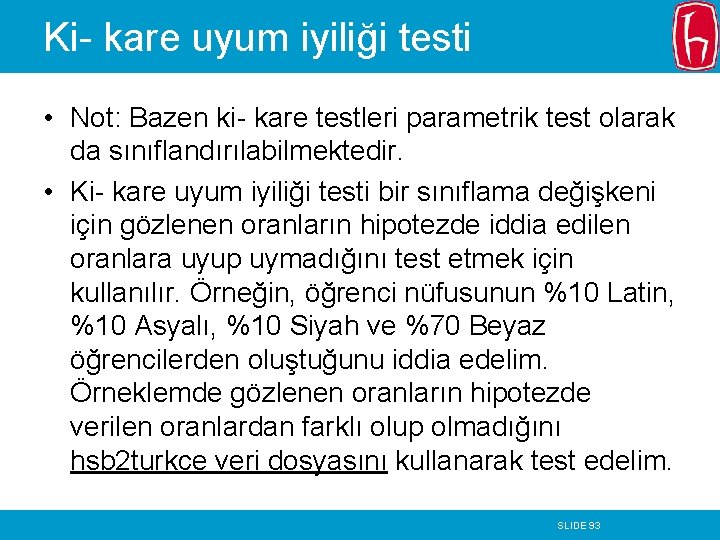 Ki- kare uyum iyiliği testi • Not: Bazen ki- kare testleri parametrik test olarak