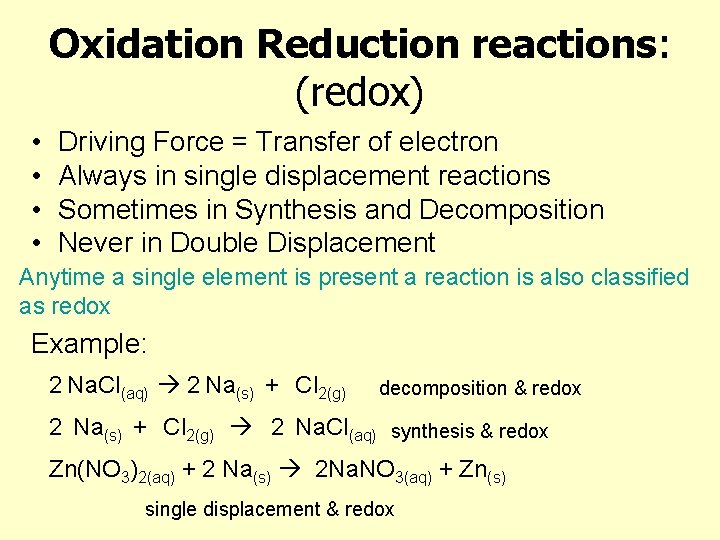 Oxidation Reduction reactions: (redox) • • Driving Force = Transfer of electron Always in