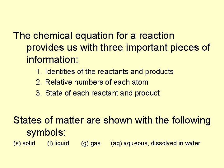 The chemical equation for a reaction provides us with three important pieces of information: