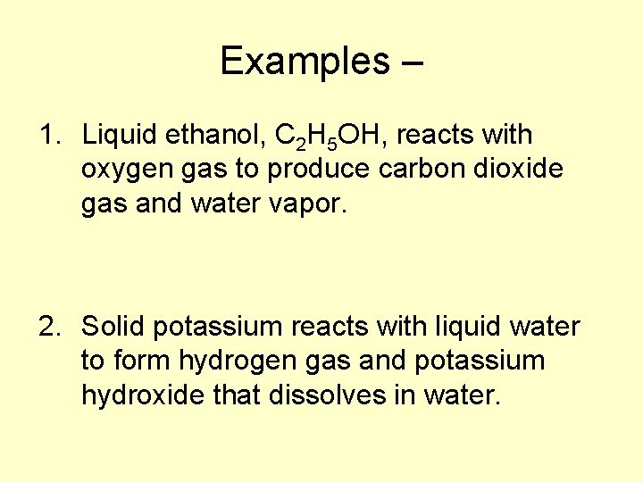 Examples – 1. Liquid ethanol, C 2 H 5 OH, reacts with oxygen gas