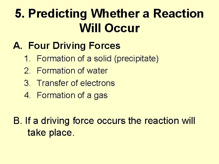5. Predicting Whether a Reaction Will Occur A. Four Driving Forces 1. 2. 3.