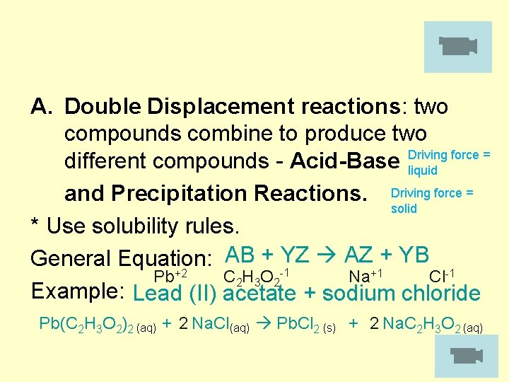 A. Double Displacement reactions: two compounds combine to produce two different compounds - Acid-Base