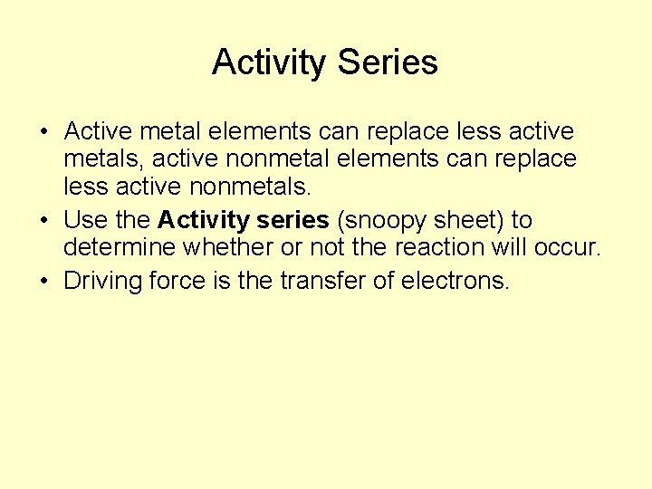 Activity Series • Active metal elements can replace less active metals, active nonmetal elements