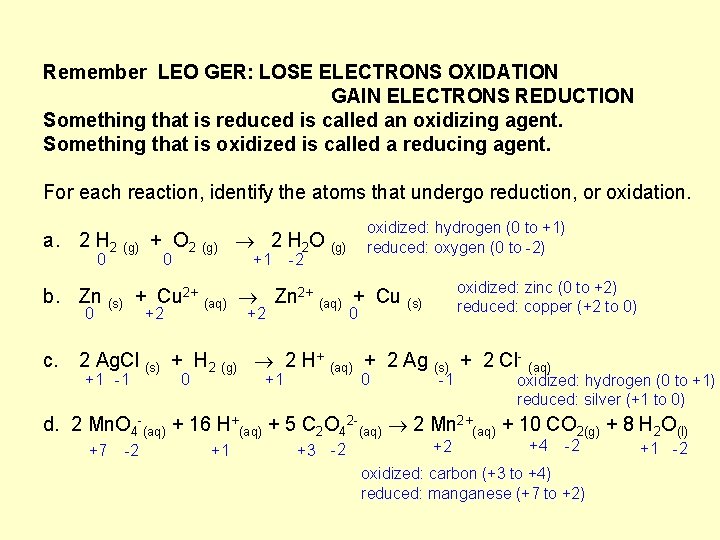 Remember LEO GER: LOSE ELECTRONS OXIDATION GAIN ELECTRONS REDUCTION Something that is reduced is