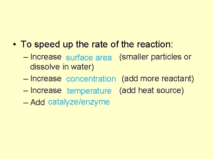  • To speed up the rate of the reaction: – Increase (smaller particles