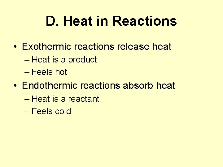 D. Heat in Reactions • Exothermic reactions release heat – Heat is a product