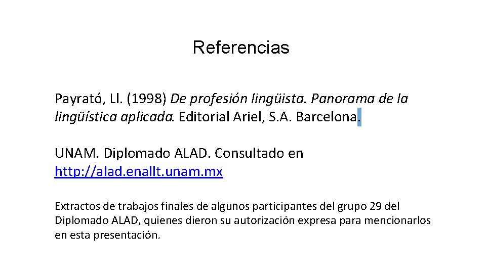 Referencias Payrató, Ll. (1998) De profesión lingüista. Panorama de la lingüística aplicada. Editorial Ariel,