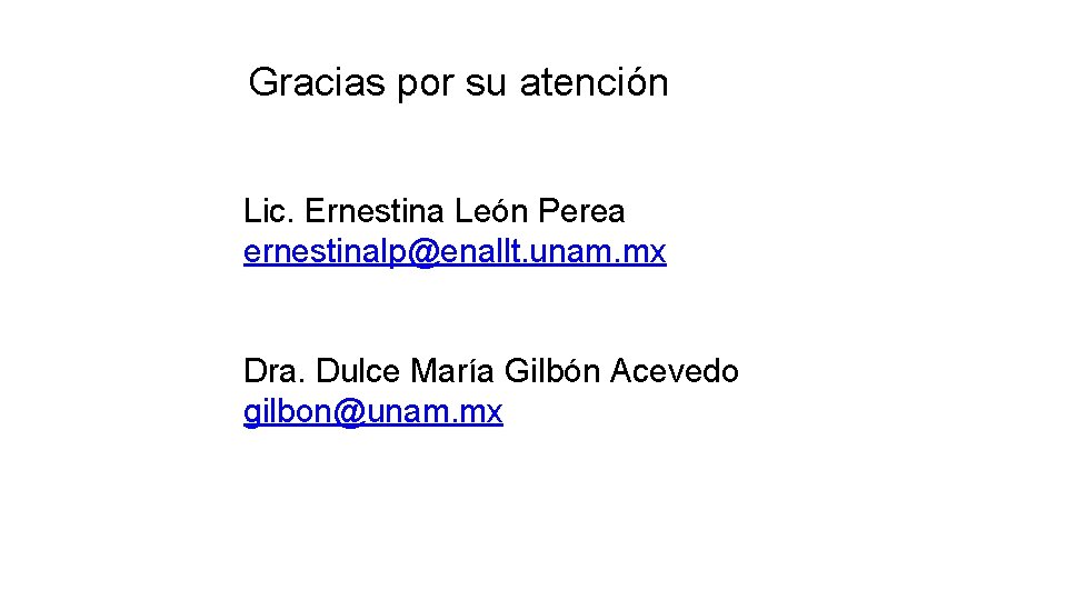 Gracias por su atención Lic. Ernestina León Perea ernestinalp@enallt. unam. mx Dra. Dulce María