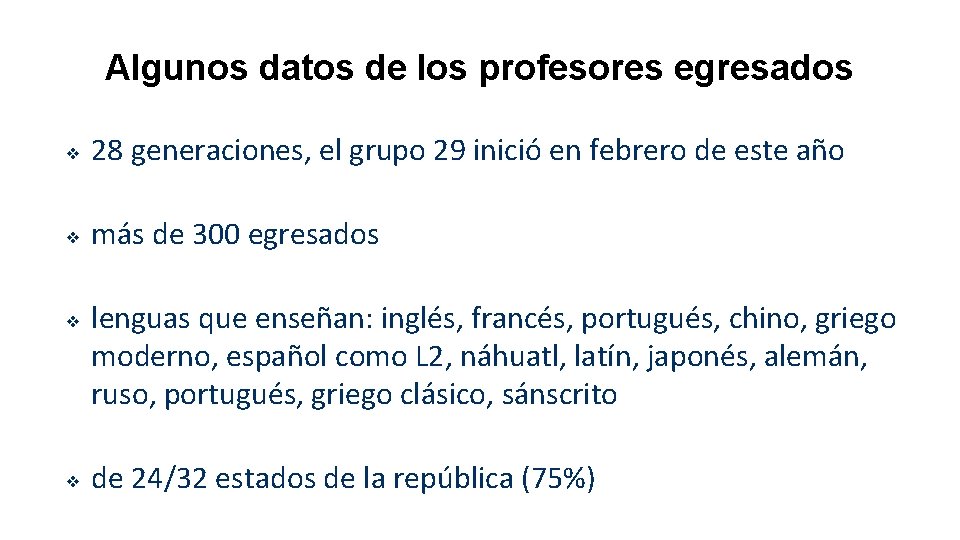 Algunos datos de los profesores egresados ❖ 28 generaciones, el grupo 29 inició en