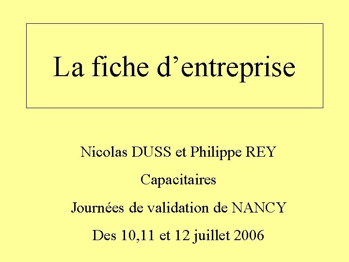 La fiche d’entreprise Nicolas DUSS et Philippe REY Capacitaires Journées de validation de NANCY