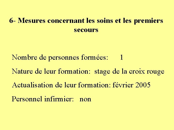 6 - Mesures concernant les soins et les premiers secours Nombre de personnes formées: