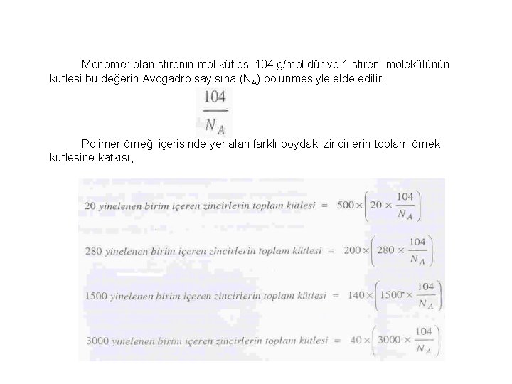 Monomer olan stirenin mol kütlesi 104 g/mol dür ve 1 stiren molekülünün kütlesi bu