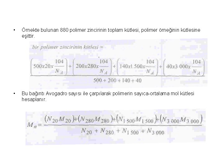  • Örnekte bulunan 880 polimer zincirinin toplam kütlesi, polimer örneğinin kütlesine eşittir. •
