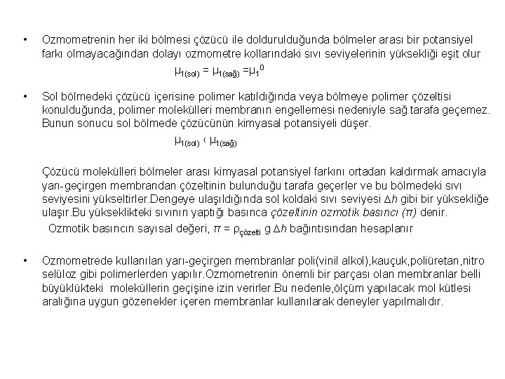  • Ozmometrenin her iki bölmesi çözücü ile doldurulduğunda bölmeler arası bir potansiyel farkı