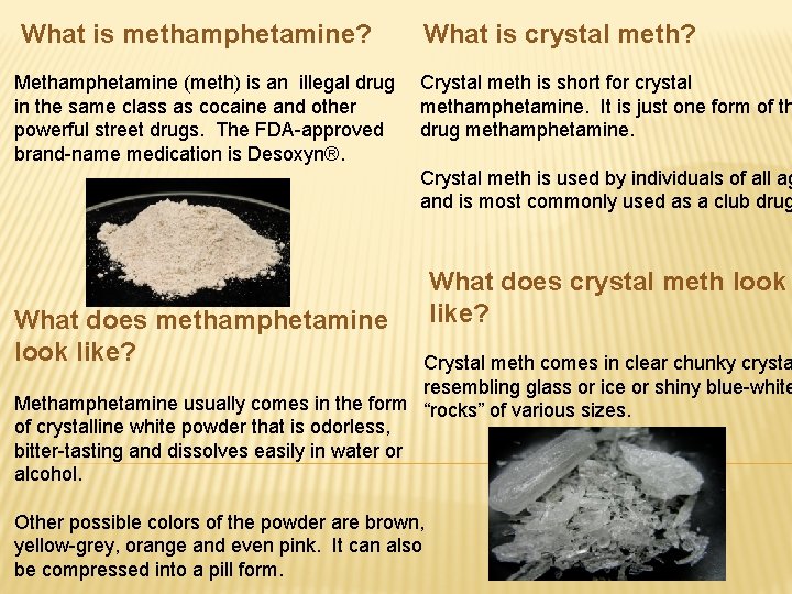 What is methamphetamine? Methamphetamine (meth) is an illegal drug in the same class as