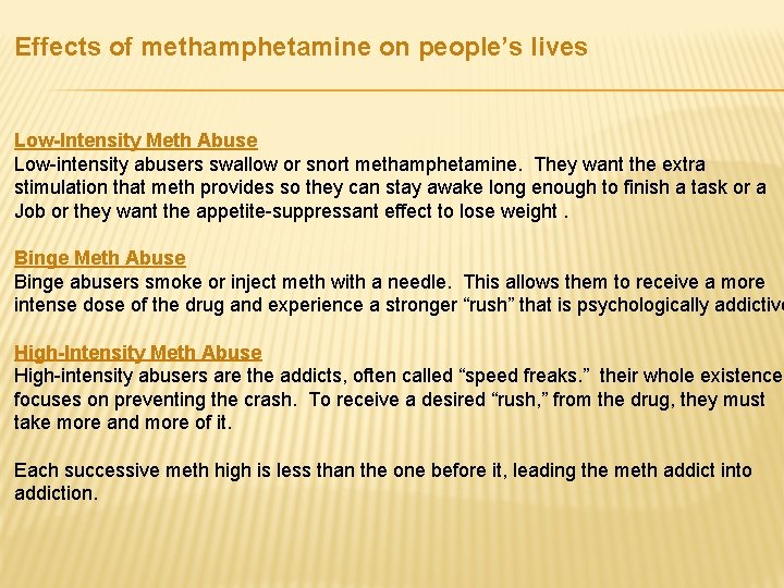 Effects of methamphetamine on people’s lives Low-Intensity Meth Abuse Low-intensity abusers swallow or snort