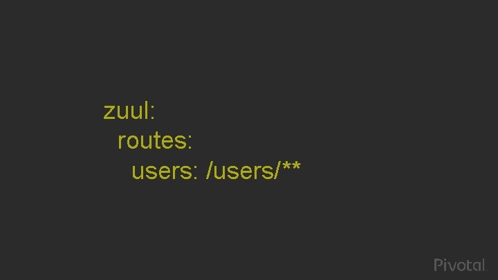 zuul: routes: users: /users/** 