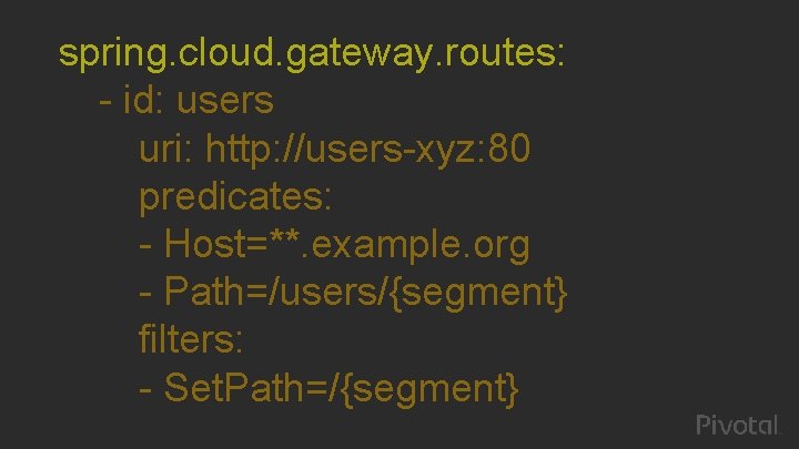 spring. cloud. gateway. routes: - id: users uri: http: //users-xyz: 80 predicates: - Host=**.