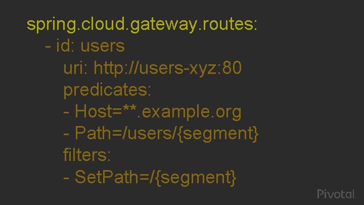 spring. cloud. gateway. routes: - id: users uri: http: //users-xyz: 80 predicates: - Host=**.