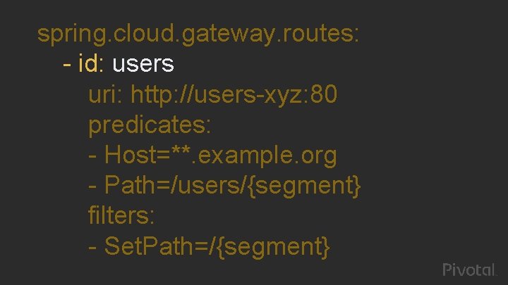 spring. cloud. gateway. routes: - id: users uri: http: //users-xyz: 80 predicates: - Host=**.