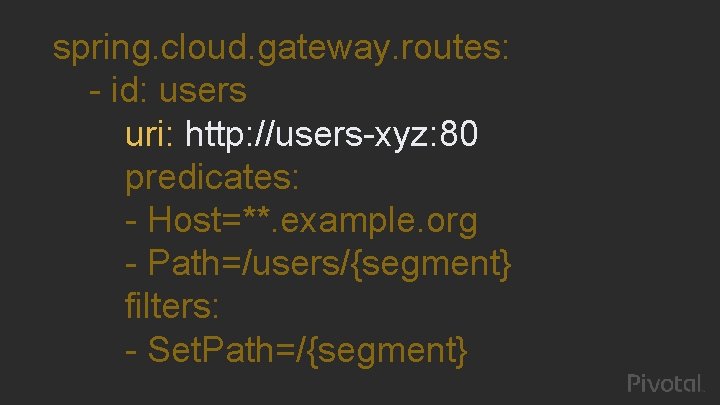 spring. cloud. gateway. routes: - id: users uri: http: //users-xyz: 80 predicates: - Host=**.