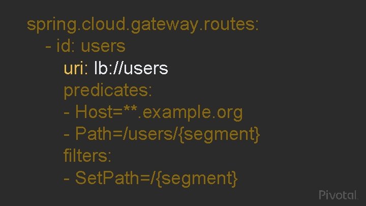 spring. cloud. gateway. routes: - id: users uri: lb: //users predicates: - Host=**. example.