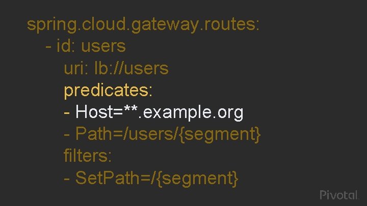spring. cloud. gateway. routes: - id: users uri: lb: //users predicates: - Host=**. example.