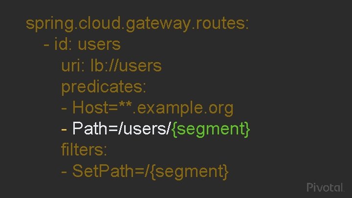 spring. cloud. gateway. routes: - id: users uri: lb: //users predicates: - Host=**. example.