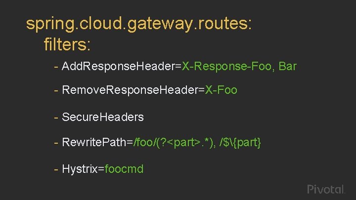 spring. cloud. gateway. routes: filters: - Add. Response. Header=X-Response-Foo, Bar - Remove. Response. Header=X-Foo