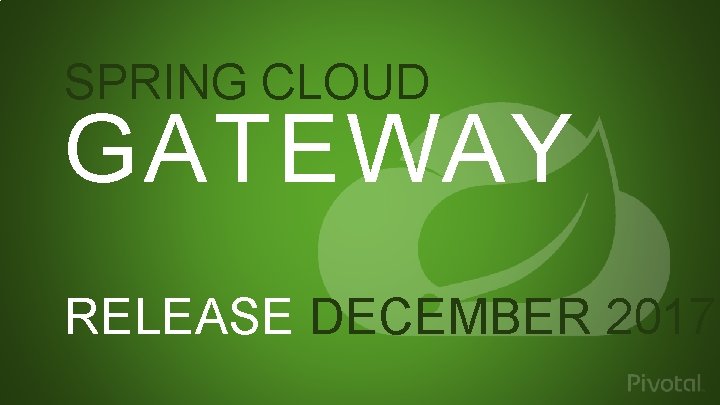 SPRING CLOUD GATEWAY RELEASE DECEMBER 2017 