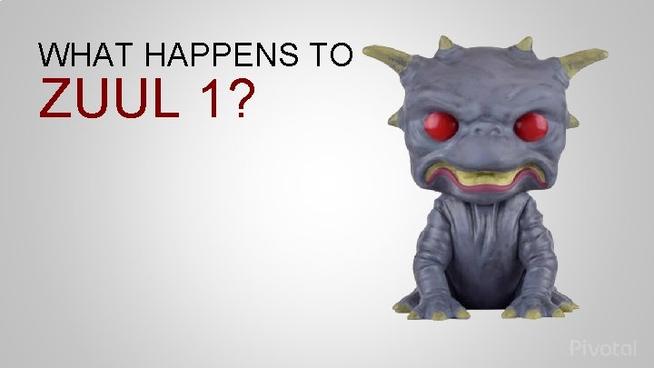 WHAT HAPPENS TO ZUUL 1? 