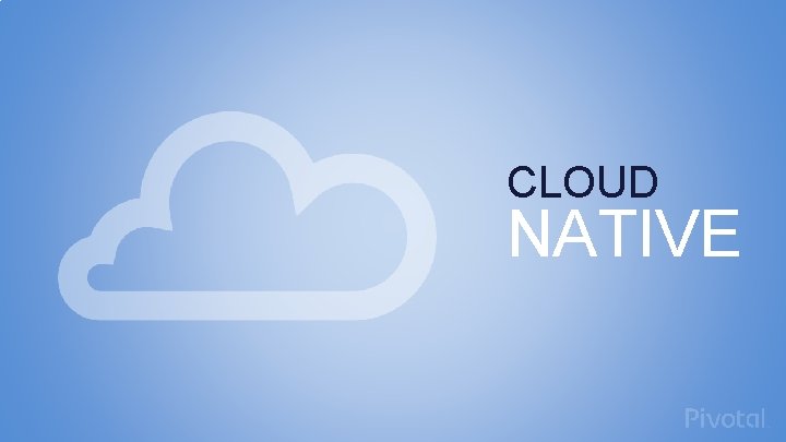CLOUD NATIVE 