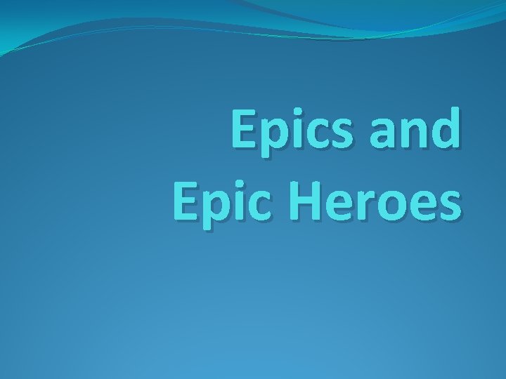 Epics and Epic Heroes 