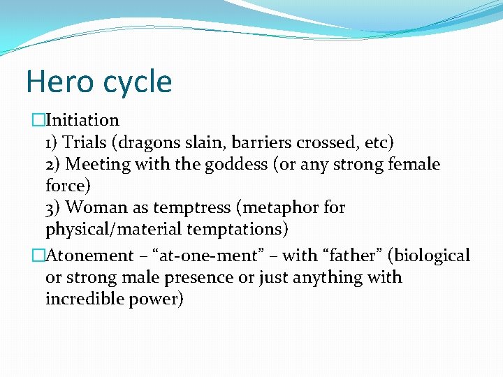 Hero cycle �Initiation 1) Trials (dragons slain, barriers crossed, etc) 2) Meeting with the