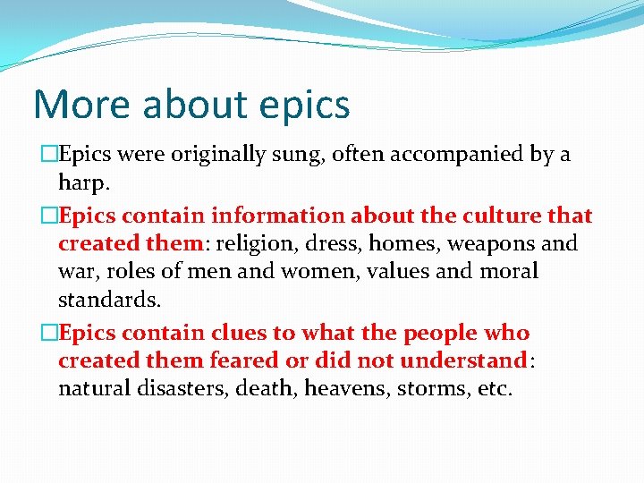 More about epics �Epics were originally sung, often accompanied by a harp. �Epics contain