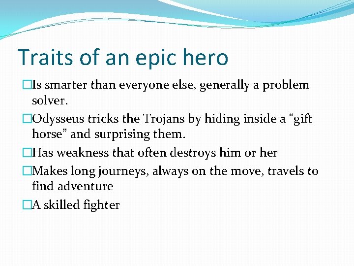 Traits of an epic hero �Is smarter than everyone else, generally a problem solver.